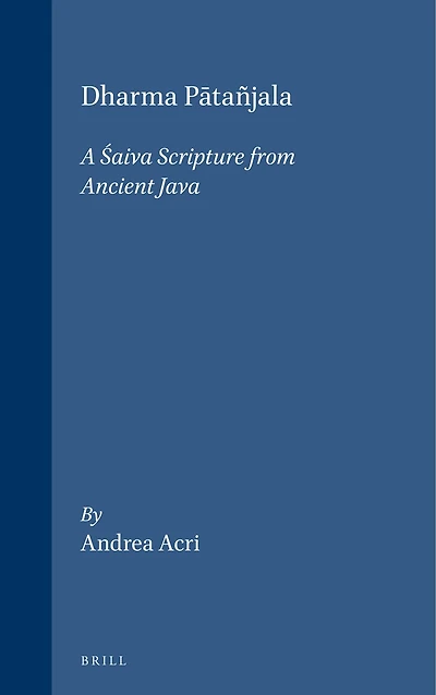 Dharma Pātañjala: A Śaiva Scripture from Ancient Java