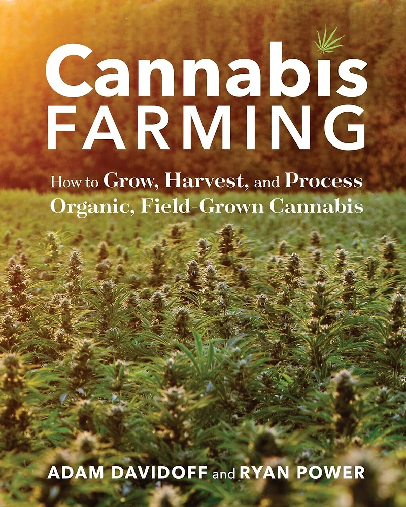 Cannabis Farming: How to Grow, Harvest, and Process Organic, Field-Grown