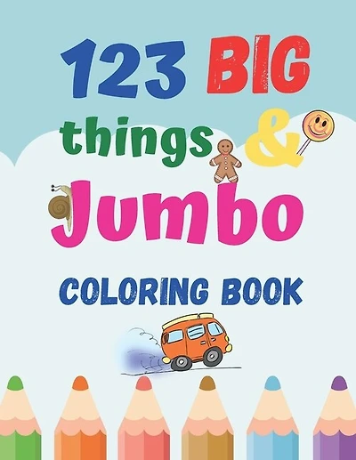 123 things BIG & JUMBO Coloring Book: Coloring book for kids ages 2-4, 123 Coloring Pages!!, Easy, LARGE, GIANT Simple Picture Coloring Books for ... Early Learning, Preschool and Kindergarten 8.5×11 114 pages
