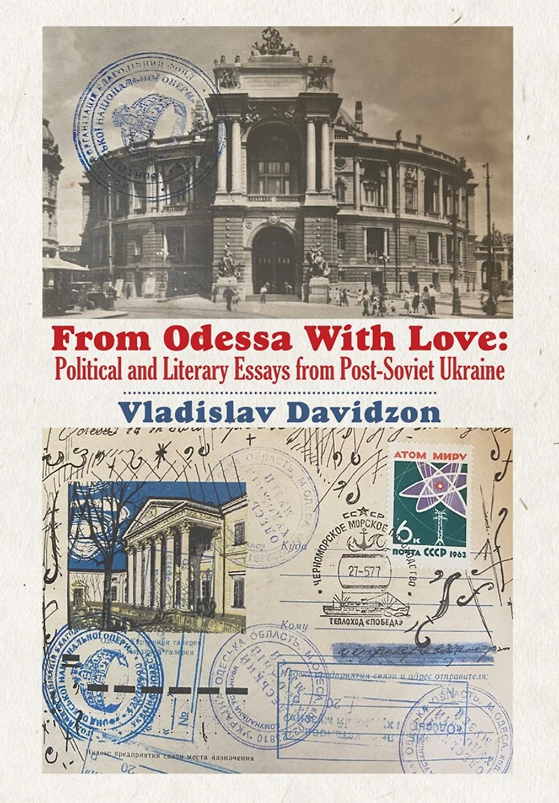From Odessa With Love: Political And Literary Essays In Post-soviet Ukraine