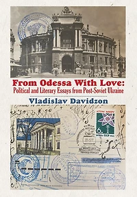 From Odessa With Love: Political And Literary Essays In Post-soviet Ukraine