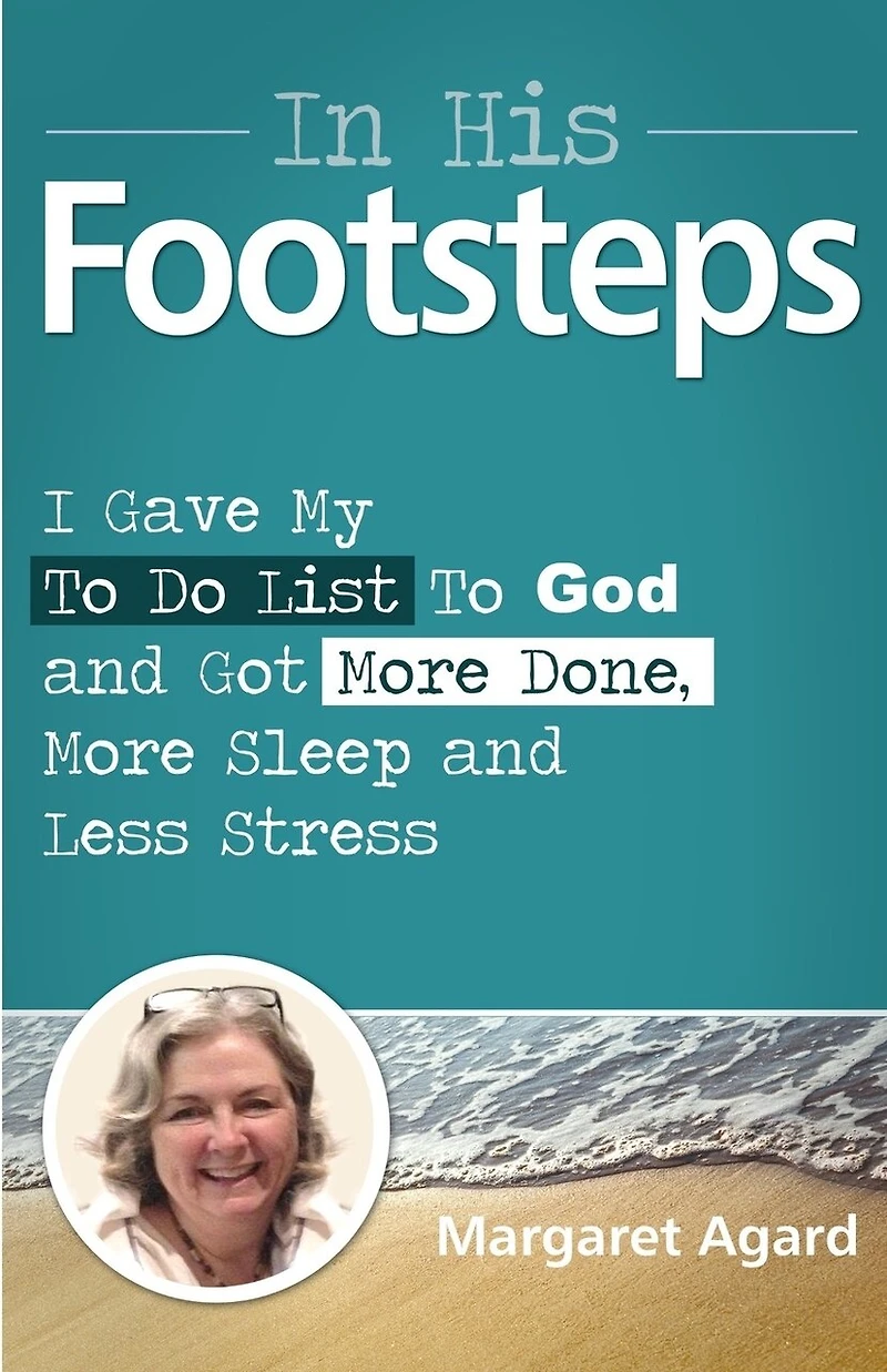 His Footsteps: I Gave My to Do List God and Got More Done, Sleep Less Stress