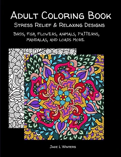 Adult Coloring Book: stress relief and relaxing designs: Birds, fish, flowers, animals, patterns, mandalas, and loads more.