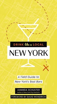 Drink Like A Local New York: A Field Guide To New York's Best Bars