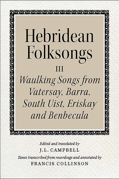 Hebridean Folk Songs: Waulking Songs from Vatersay, Barra, Eriskay, South Uist and Benbecula