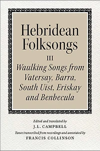 Hebridean Folk Songs: Waulking Songs from Vatersay, Barra, Eriskay, South Uist and Benbecula