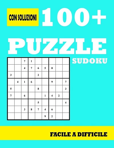 100+ Puzzle Sudoku Facile a Difficile: Puzzle di Sudoku Libro per adulti con soluzioni alla fine del libro - un puzzle per pagina
