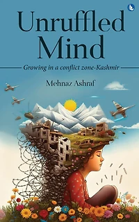 Unruffled Mind - Growing a Conflict Zone-Kashmir