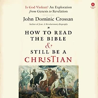 How to Read the Bible and Still Be a Christian: Is God Violent? An Exploration from Genesis Revelation