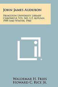 John James Audubon: Princeton University Library Chronicle, V21, No. 1-2, Autumn, 1959 and Winter, 1960