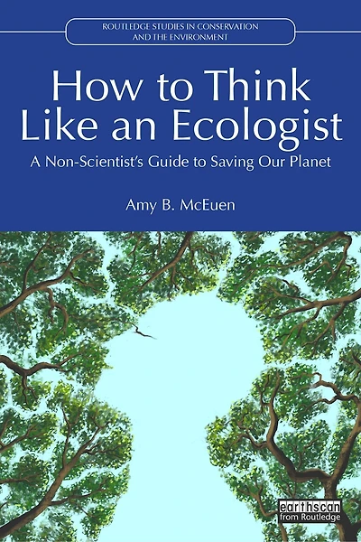How to Think Like an Ecologist: A Non-Scientist's Guide to Saving Our Planet