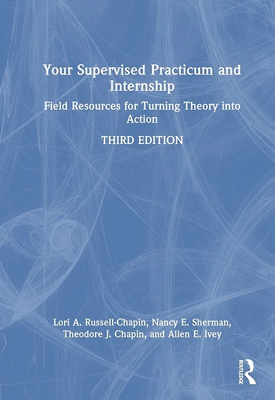 Your Supervised Practicum And Internship: Field Resources For Turning Theory Into Action