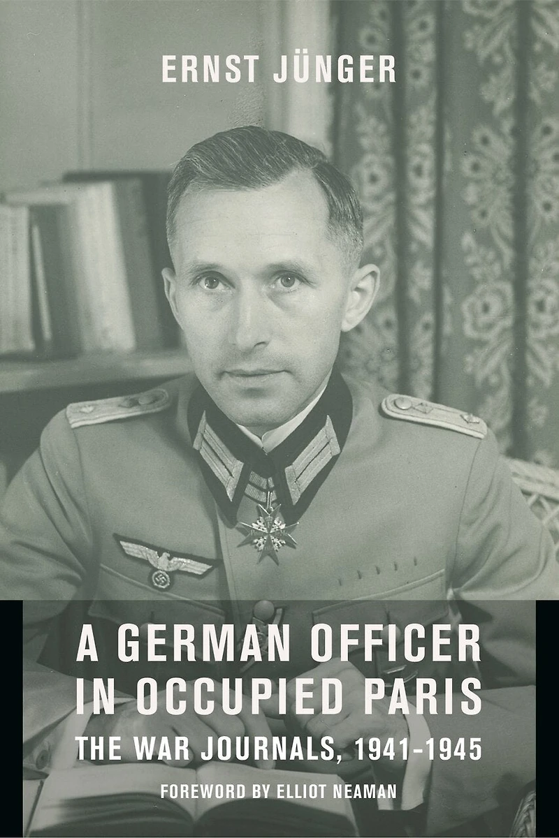 A German Officer Occupied Paris: The War Journals, 1941-1945