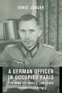 A German Officer Occupied Paris: The War Journals, 1941-1945