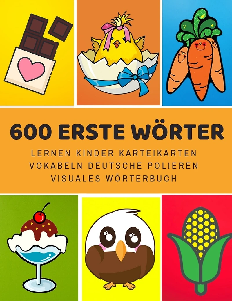 600 Erste Wörter Lernen Kinder Karteikarten Vokabeln Deutsche Polieren Visuales Wörterbuch: Leichter lernen spielerisch großes bilinguale Bildwörterbuch kinderbücher für Babys Kleinkinder Fremdsprache Anfänger Eltern und Grundschule ab 1-12 jahre