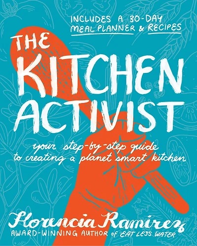 The Kitchen Activist: Your Step-by-Step Guide to Creating a Planet Smart