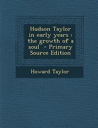Hudson Taylor in early years: the growth of a soul