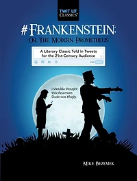#Frankenstein; Or, the Modern Prometheus: A Literary Classic Told Tweets for 21st Century Audience