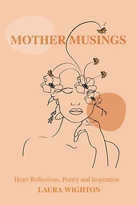Mother Musings: Heart Reflections, Poetry, and Inspiration.