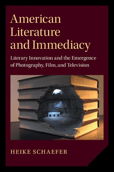American Literature and Immediacy: Literary Innovation the Emergence of Photography, Film, Television