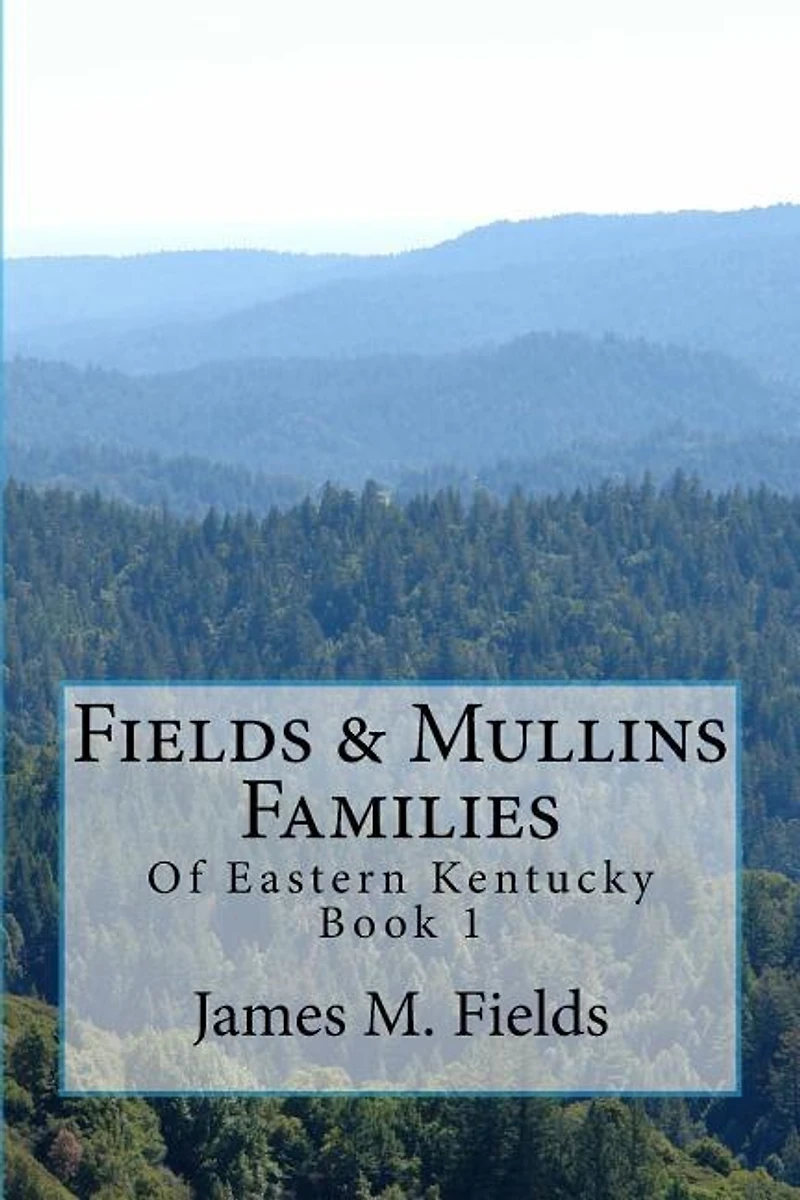 Fields & Mullins Families: Of Eastern Kentucky Book 1