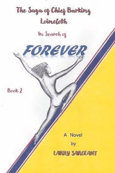 The Saga of Chief Barking Loincloth: Book 2: In Search of Forever