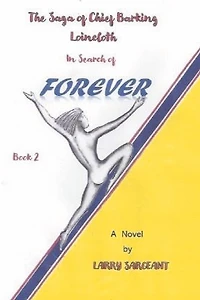 The Saga of Chief Barking Loincloth: Book 2: In Search of Forever