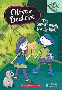 The Super-smelly Moldy Blob: A Branches Book (olive & Beatrix #2):