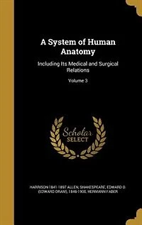 A System of Human Anatomy: Including Its Medical and Surgical Relations; Volume 1