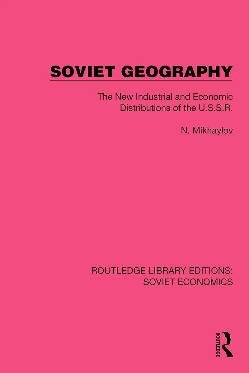 Soviet Geography: the New Industrial and Economic Distributions of U.S.S.R.