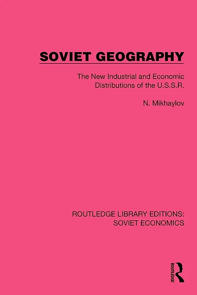 Soviet Geography: the New Industrial and Economic Distributions of U.S.S.R.