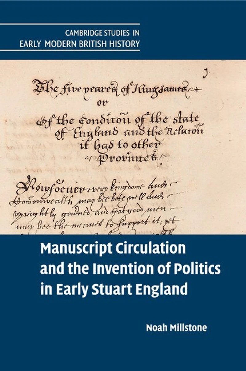 Manuscript Circulation and the Invention of Politics Early Stuart England