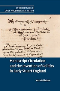 Manuscript Circulation and the Invention of Politics Early Stuart England