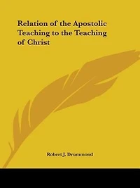 Relation of the Apostolic Teaching to the Teaching of Christ