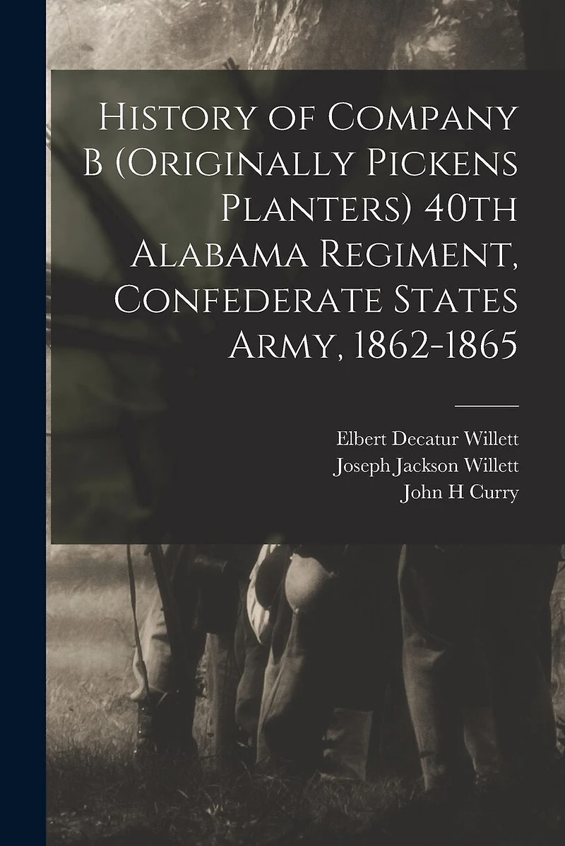 History of Company B (originally Pickens Planters) 40th Alabama Regiment, Confederate States Army, 1862-1865