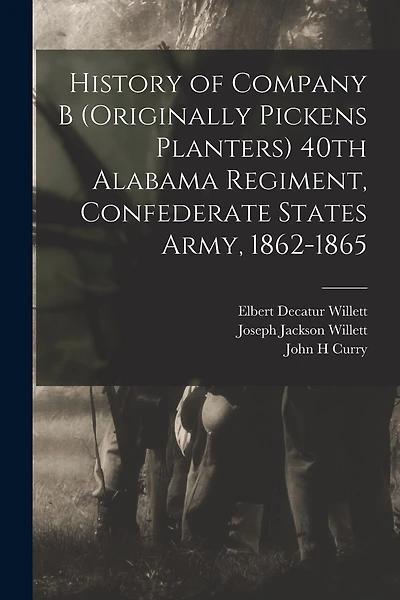 History of Company B (originally Pickens Planters) 40th Alabama Regiment, Confederate States Army, 1862-1865