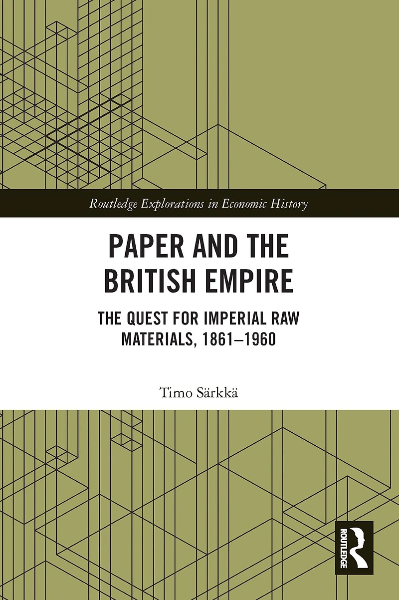 Paper and The British Empire: Quest for Imperial Raw Materials, 1861-1960