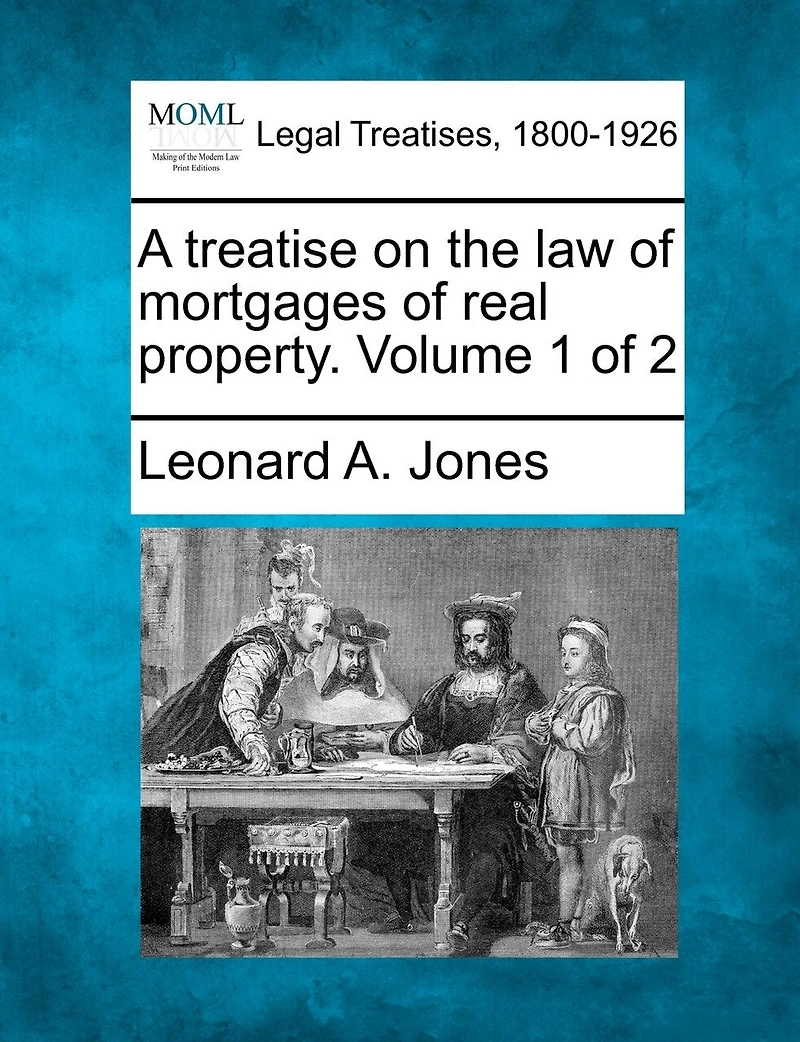 A Treatise On The Law Of Mortgages Real Property. Volume 1 2