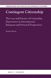 Contingent Citizenship: The Law and Practice of Citizenship Deprivation in International, European and National Perspectives