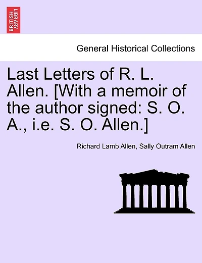 Last Letters Of R. L. Allen. [with A Memoir Of The Author Signed: S. O. A., I.e. S. O. Allen.]