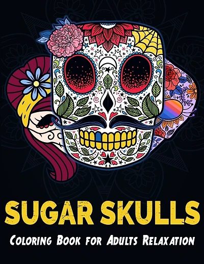 Sugar Skulls Coloring Book for Adults Relaxation: Featuring 50 Detailed Day of the Dead Skull Designs Mixed with Mandala Patterns Background for Stress Relief