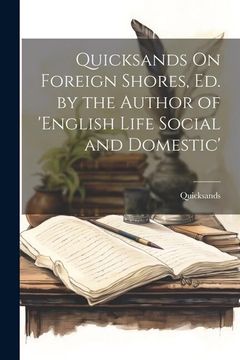 Quicksands On Foreign Shores, Ed. by the Author of 'english Life Social and Domestic'