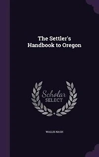 The Settler's Handbook to Oregon