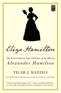 Eliza Hamilton: the Extraordinary Life and Times of Wife Alexander Hamilton