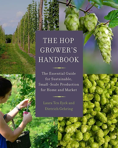 The Hop Grower's Handbook: Essential Guide for Sustainable, Small-Scale Production Home and Market