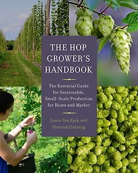 The Hop Grower's Handbook: Essential Guide for Sustainable, Small-Scale Production Home and Market