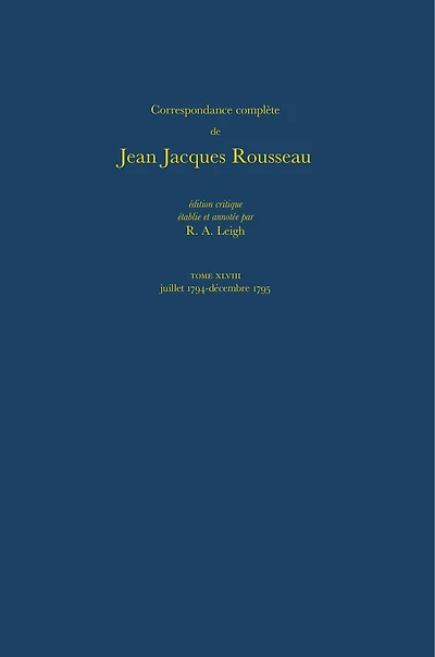 Correspondance complète de Rousseau (Complete Correspondence of Rousseau) 48: 1794-1795, Lettres 8186-8291