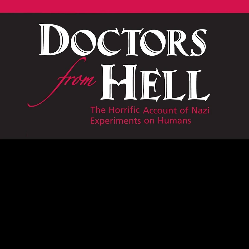 Doctors from Hell Lib/E: The Horrific Account of Nazi Experiments on Humans