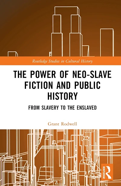 the Power of Neo-Slave Fiction and Public History: From Slavery to Enslaved