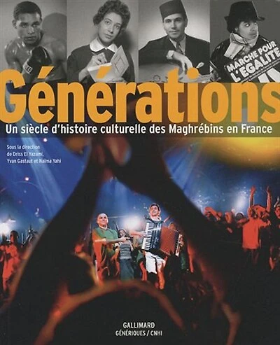 Générations: un siècle d'histoire culturelle des Maghrébins en France
